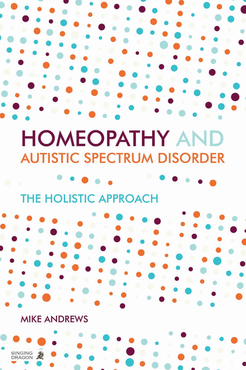 Homeopathy and Autism Spectrum Disorder: A Guide for Practitioners and Families