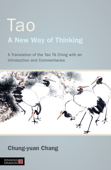 Tao - A New Way of Thinking: A Translation of the Tao Tê Ching with an Introduction and Commentaries