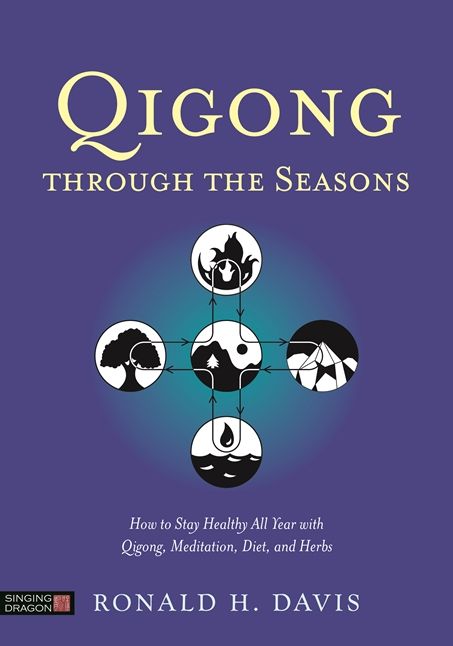 Qigong Through the Seasons: How to Stay Healthy All Year with Qigong, Meditation, Diet, and Herbs