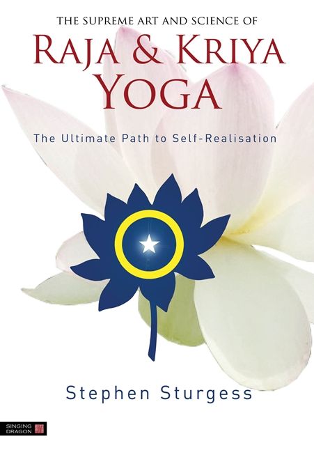 The Supreme Art and Science of Raja and Kriya Yoga: The Ultimate Path to Self-Realisation