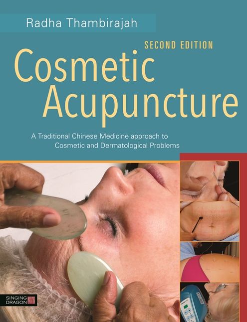 Cosmetic Acupuncture, Second Edition: A Traditional Chinese Medicine Approach to Cosmetic and Dermatological Problems