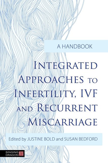 Integrated Approaches to Infertility, IVF and Recurrent Miscarriage: A Handbook