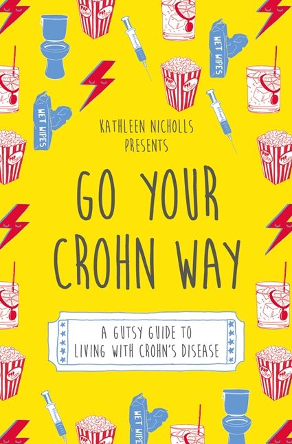 Go Your Crohn Way: A Gutsy Guide to Living with Crohn's Disease