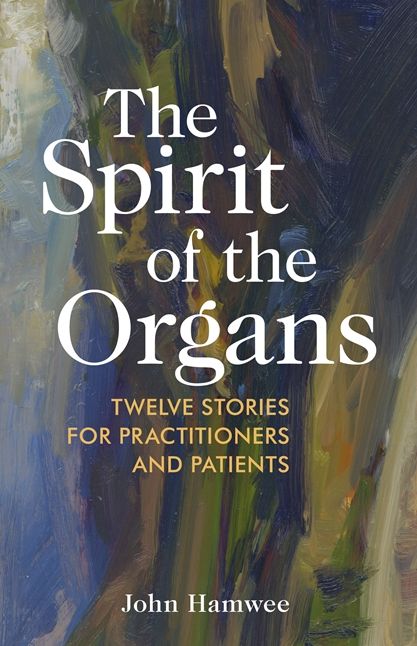 The Spirit of the Organs: Twelve stories for practitioners and patients
