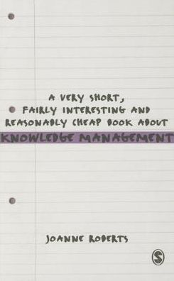 A Very Short, Fairly Interesting and Reasonably Cheap Book About Knowledge Management