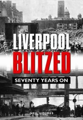 Liverpool Blitzed: Seventy Years on