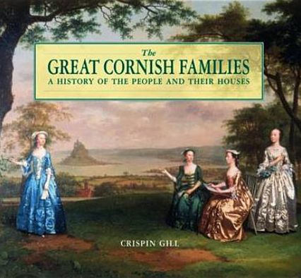 Great Cornish Families: A History of the People and Their Houses