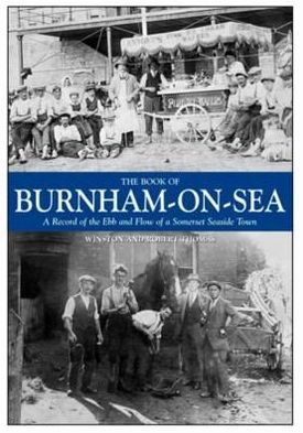 Book of Burnham-On-Sea: A Record of the Ebb and Flow of a Somerset Seaside Town