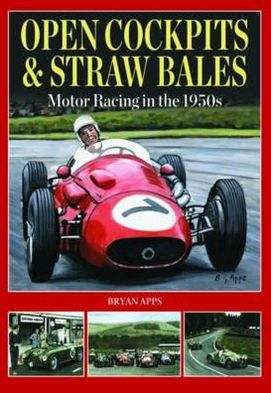 Open Cockpits & Straw Bales: Motor Racing in the 1950s