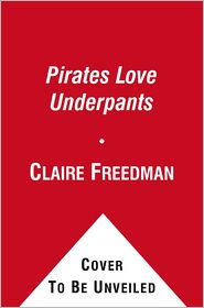 Pirates Love Underpants. Claire Freedman