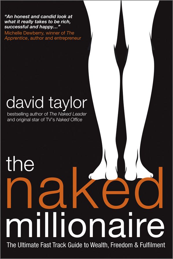 The Naked Millionaire: The Ultimate Fast Track Guide to Wealth, Freedom and Fulfillment