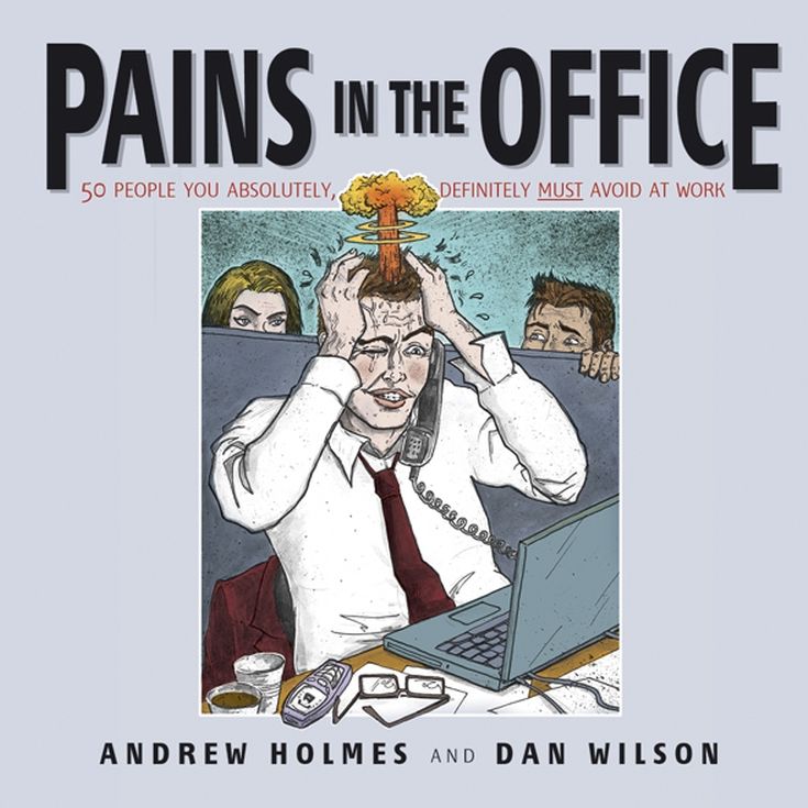 Pains in the Office: 50 People You Absolutely, Definitely Must Avoid at Work!