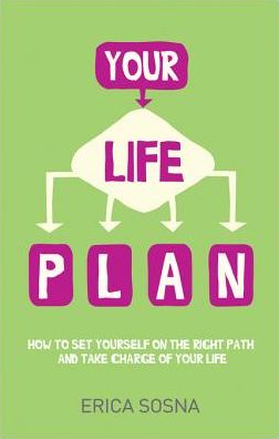 Your Life Plan: How to set yourself on the right path and take charge of your life