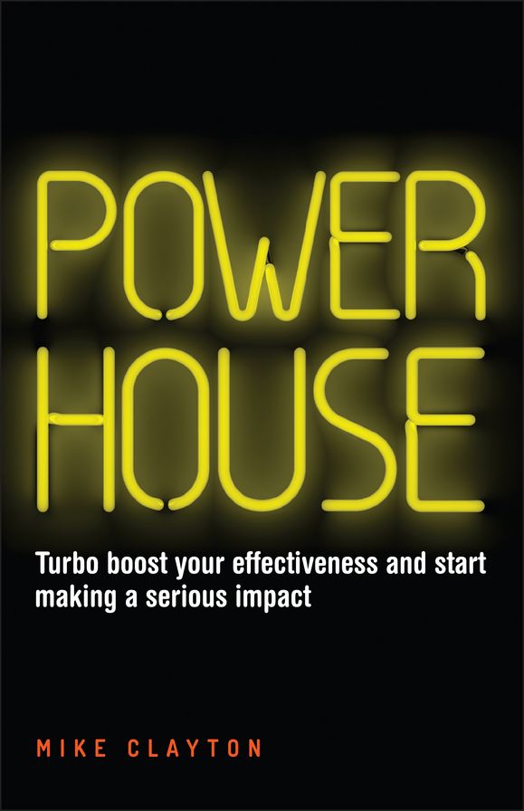 Powerhouse: Turbo boost your effectiveness and start making a serious impact