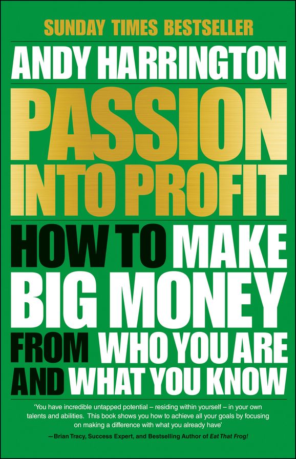 Passion Into Profit: How to Make Big Money From Who You Are and What You Know
