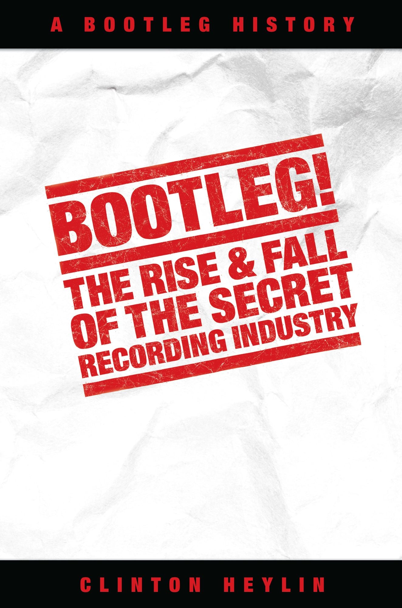 Bootleg!: The Rise and Fall of the Secret Recording Industry