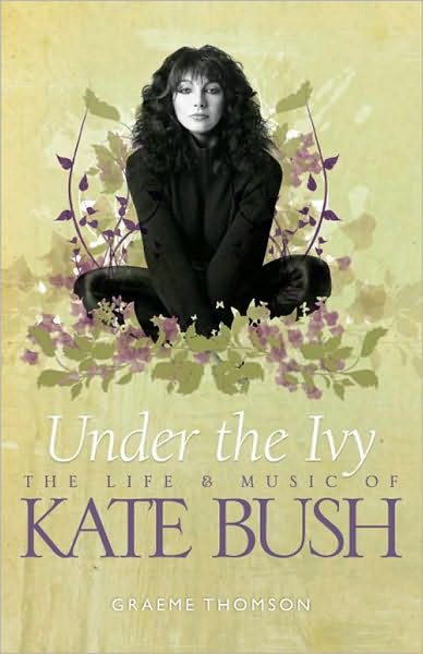 Under The Ivy: The Life and Music of Kate Bush