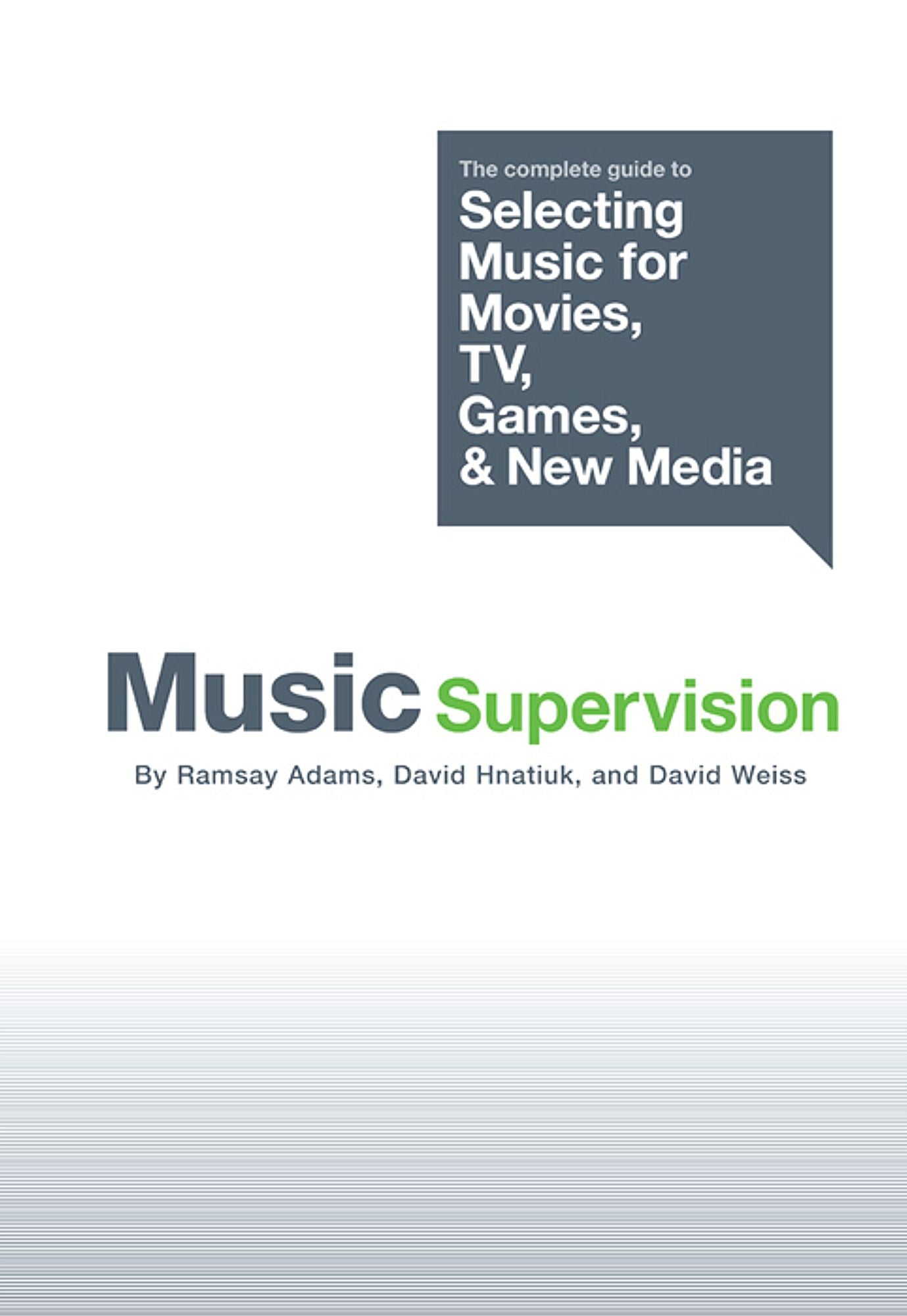 Music Supervision: The Complete Guide to Selecting Music for Movies, TV, Games, and New Media
