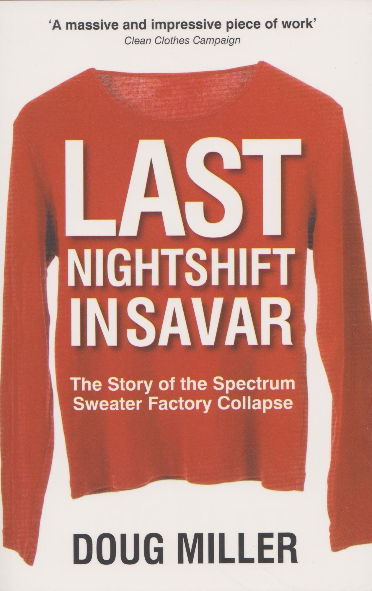 Last Nightshift in Savar: The Story of Spectrum Sweater Factory Collapse