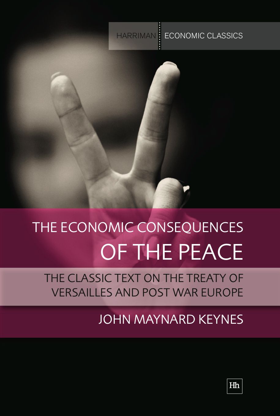 The Economic Consequences of the Peace: The classic text on the Treaty of Versailles and post war Europe