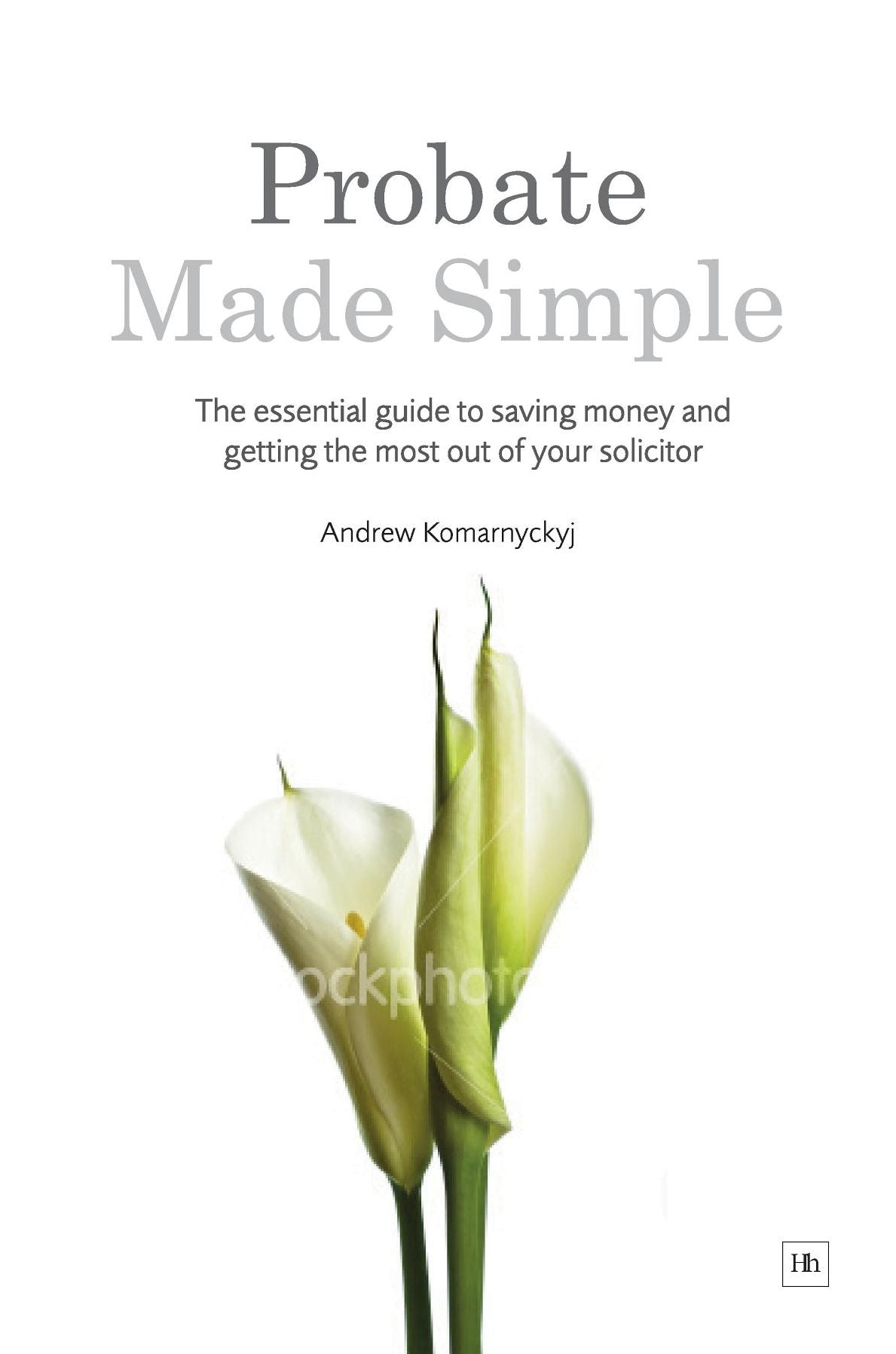 Probate Made Simple: The essential guide to saving money and getting the most out of your solicitor