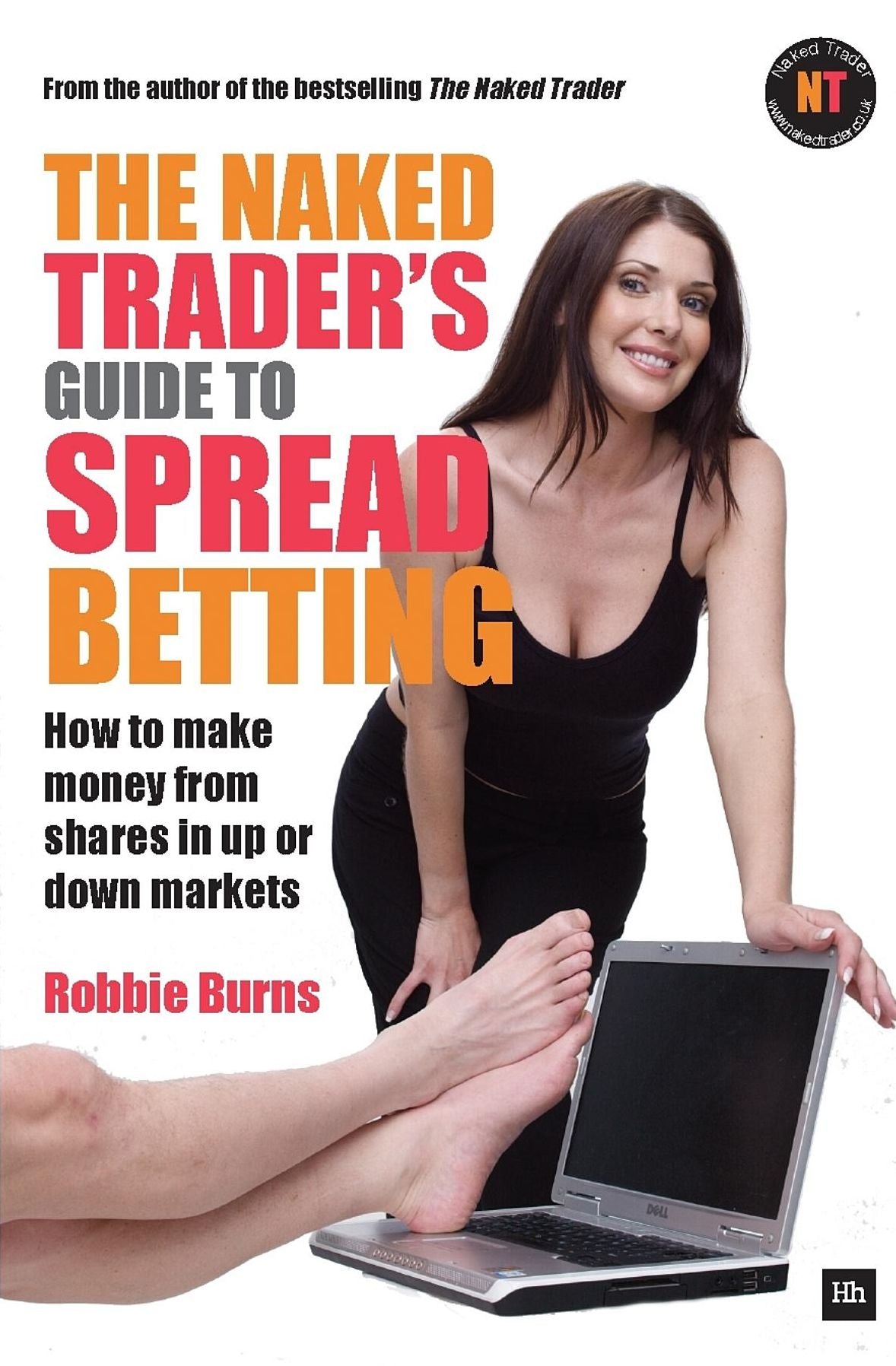 The Naked Trader's Guide to Spread Betting: How to make money from shares in up or down markets