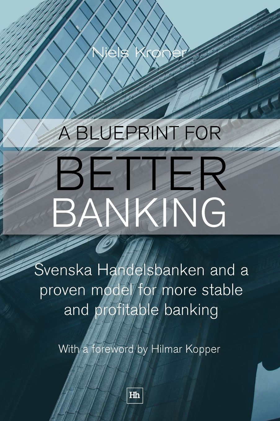 A Blueprint for Better Banking: Svenska Handelsbanken and a proven model for more stable and profitable banking