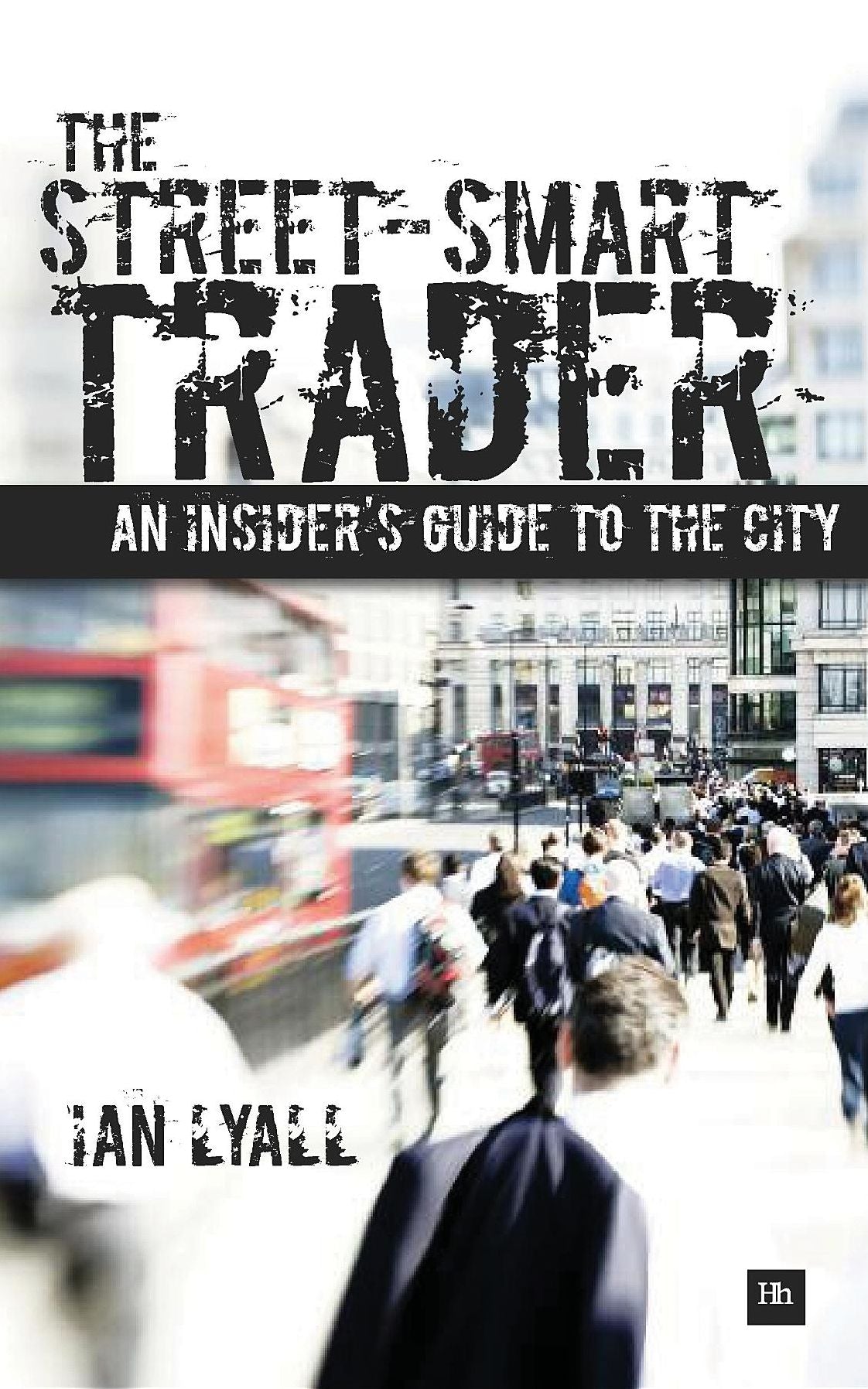 The Street-Smart Trader: An insider's guide to the City