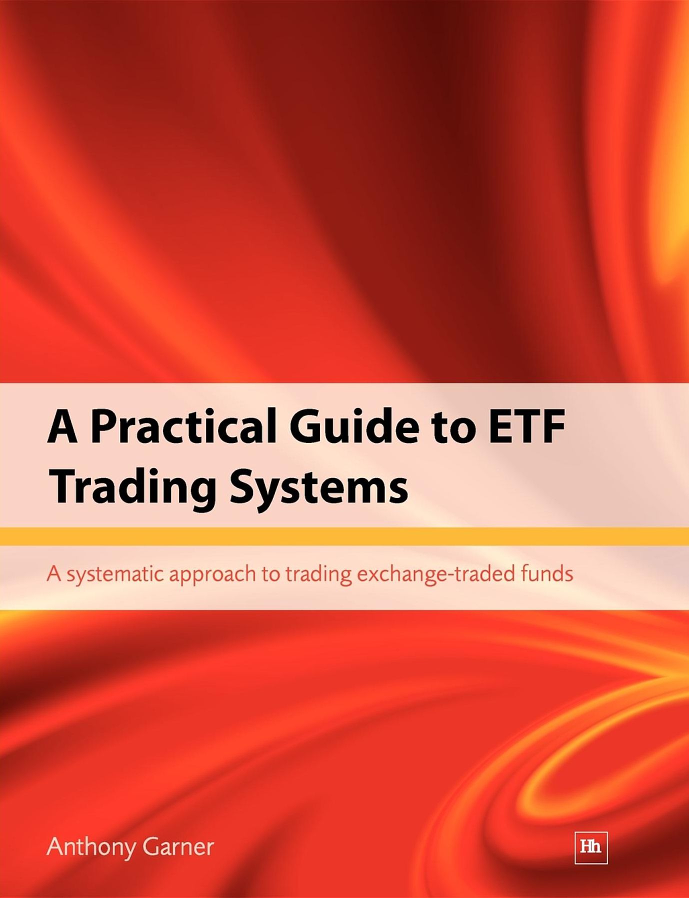 A Practical Guide to ETF Trading Systems: A systematic approach to trading exchange-traded funds