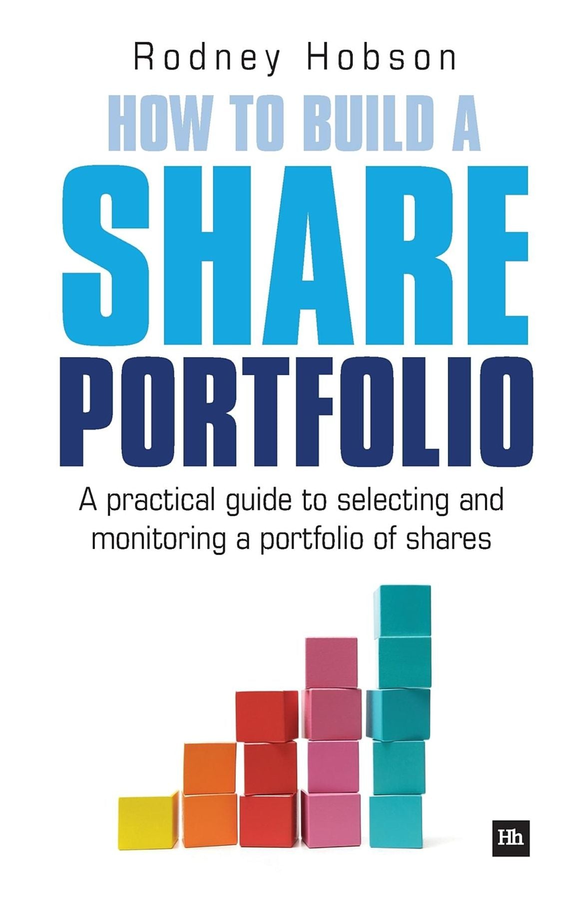 How to Build a Share Portfolio: A practical guide to selecting and monitoring a portfolio of shares