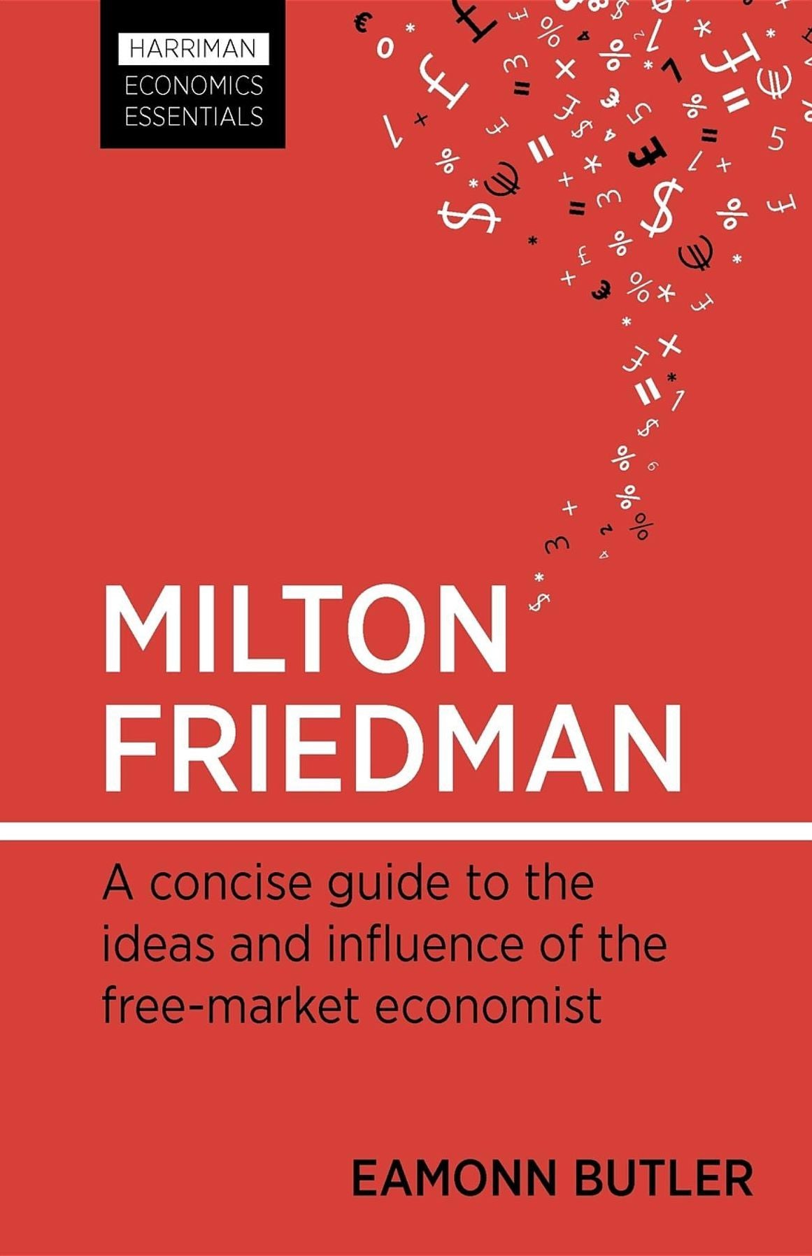 Milton Friedman: A concise guide to the ideas and influence of the free-market economist