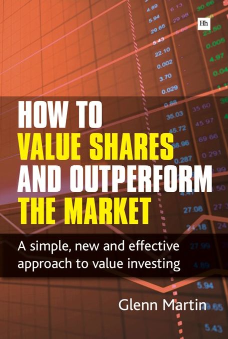 How to Value Shares and Outperform the Market: A simple, new and effective approach to value investing