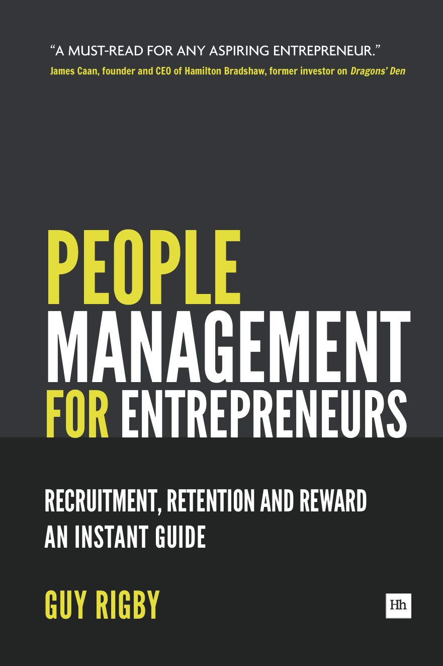 People Management for Entrepreneurs: Recruitment, Retention and Reward: An Instant Guide