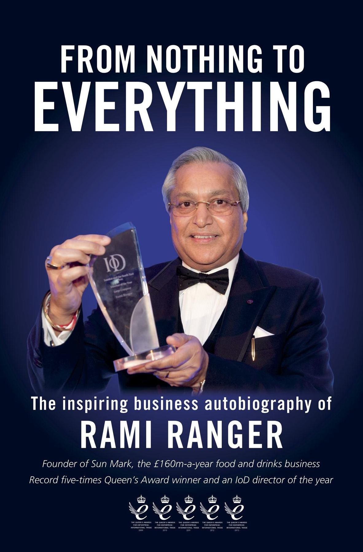 From Nothing to Everything: An inspiring business autobiography: one man's journey from an Indian refugee camp to living the British dream
