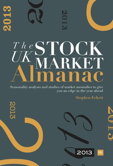 The UK Stock Market Almanac 2013: Seasonality analysis and studies of market anomalies to give you an edge in the year ahead
