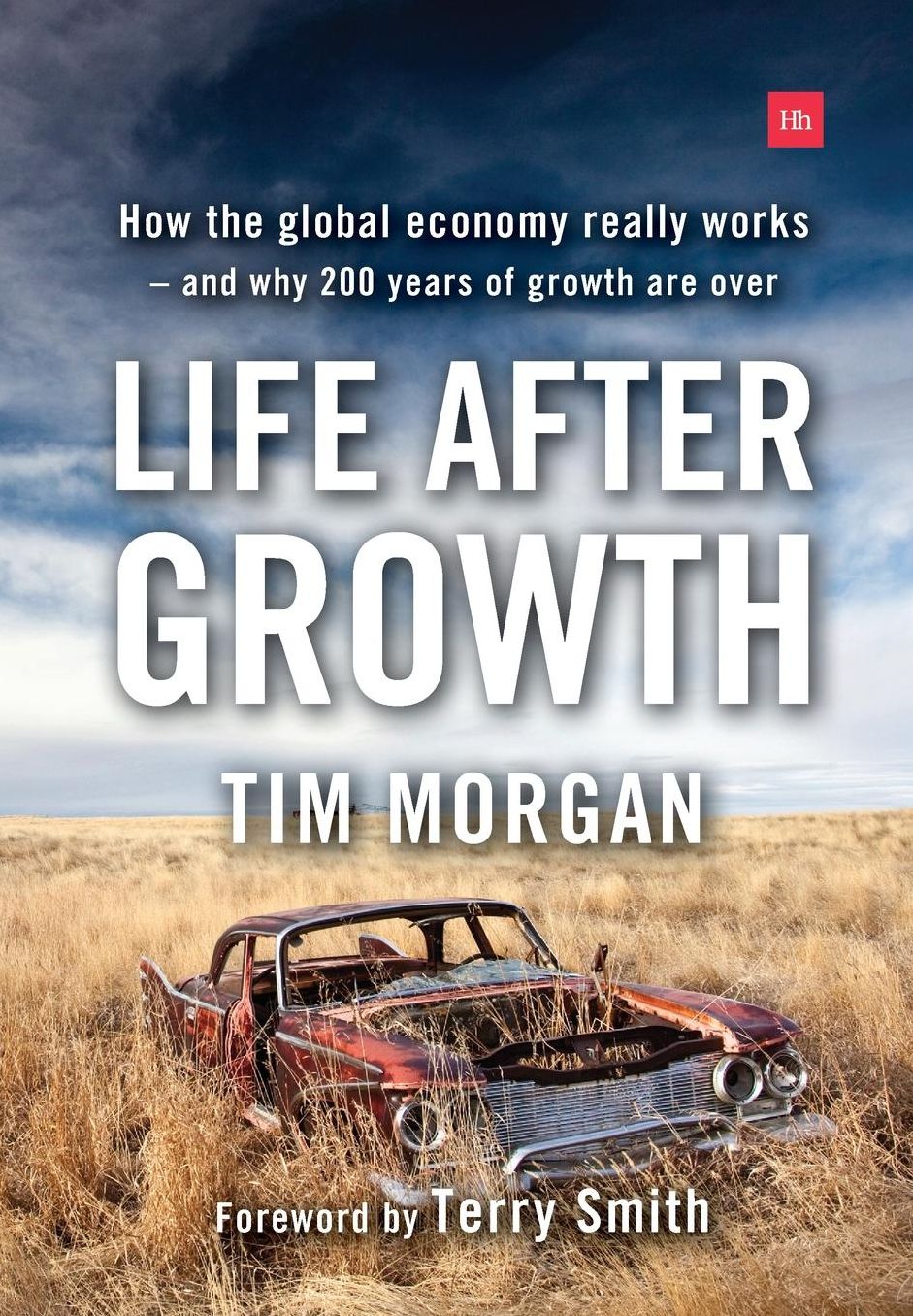 Life After Growth: How the global economy really works - and why 200 years of growth are over