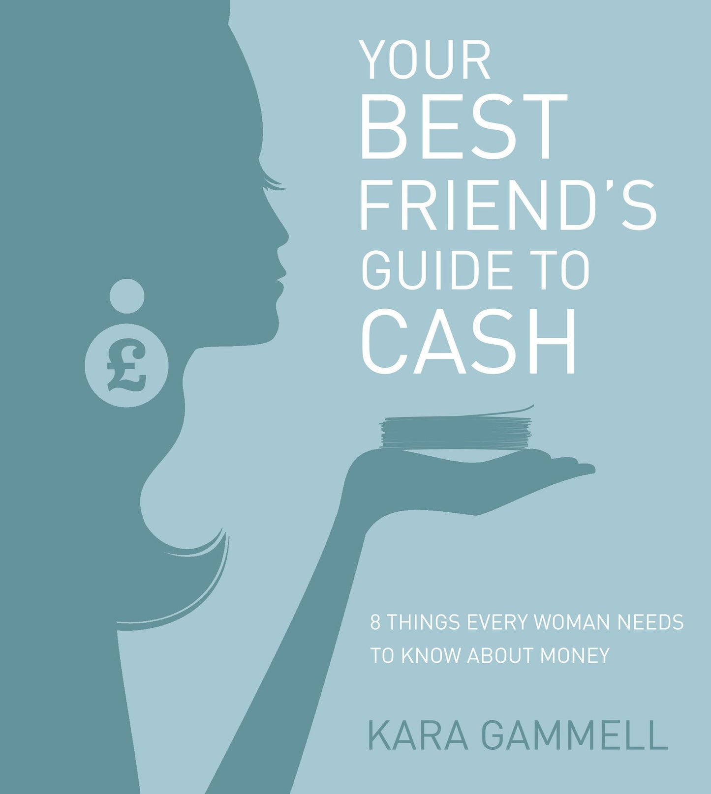 Your Best Friend's Guide to Cash: Eight things every woman needs to know about money