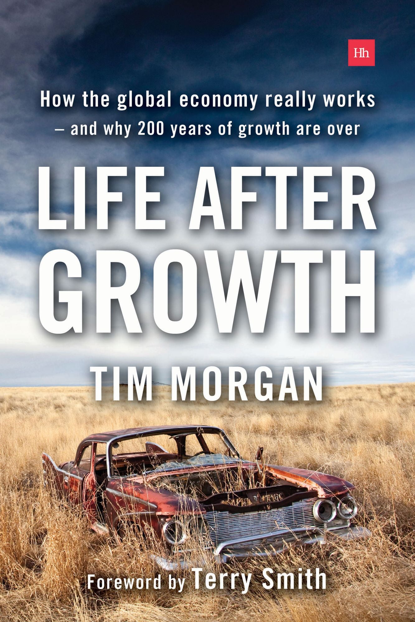 Life After Growth: How the global economy really works - and why 200 years of growth are over