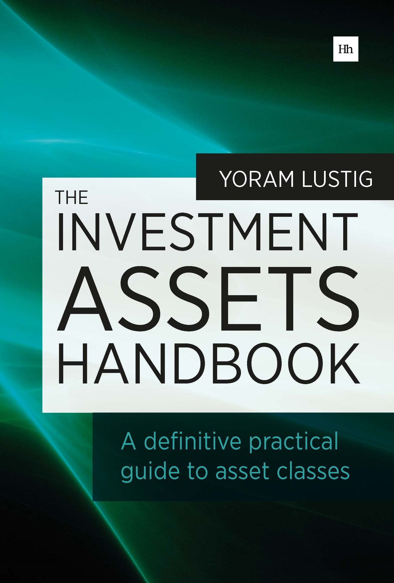 The Investment Assets Handbook: A definitive practical guide to asset classes