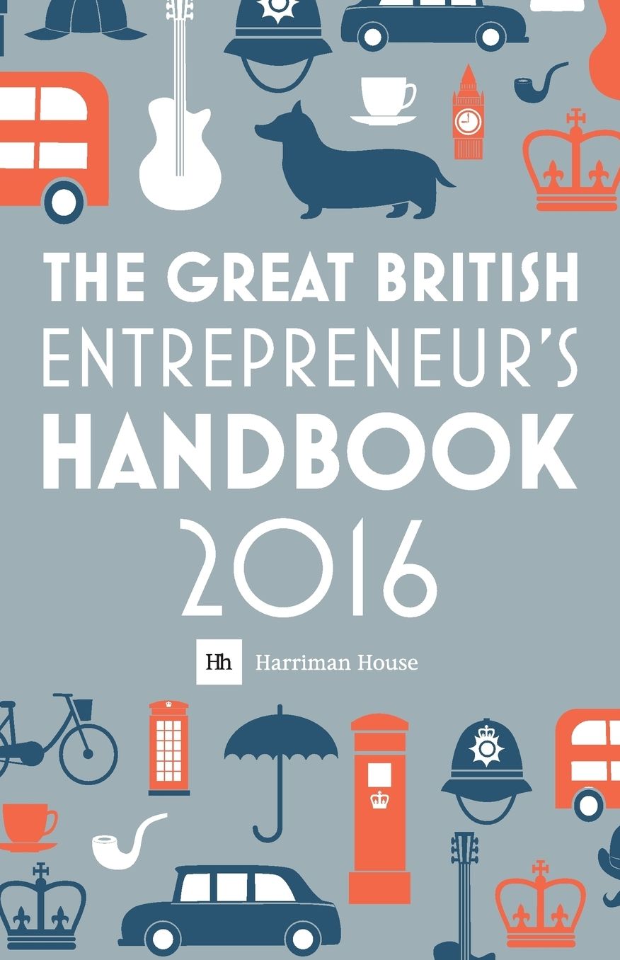 The Great British Entrepreneur's Handbook 2016: Inspiring Entrepreneurs
