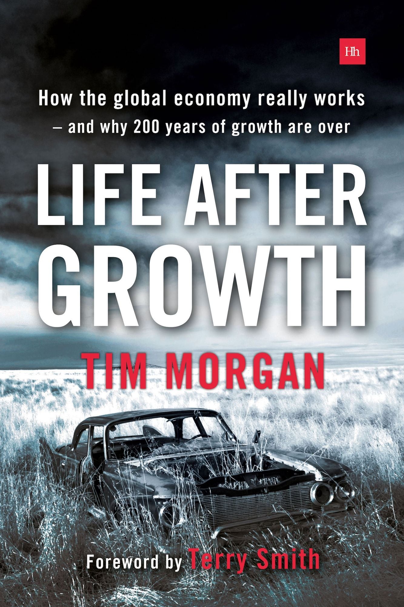 Life After Growth: How the Global Economy Really Works - And Why 200 Years of Growth Are Over