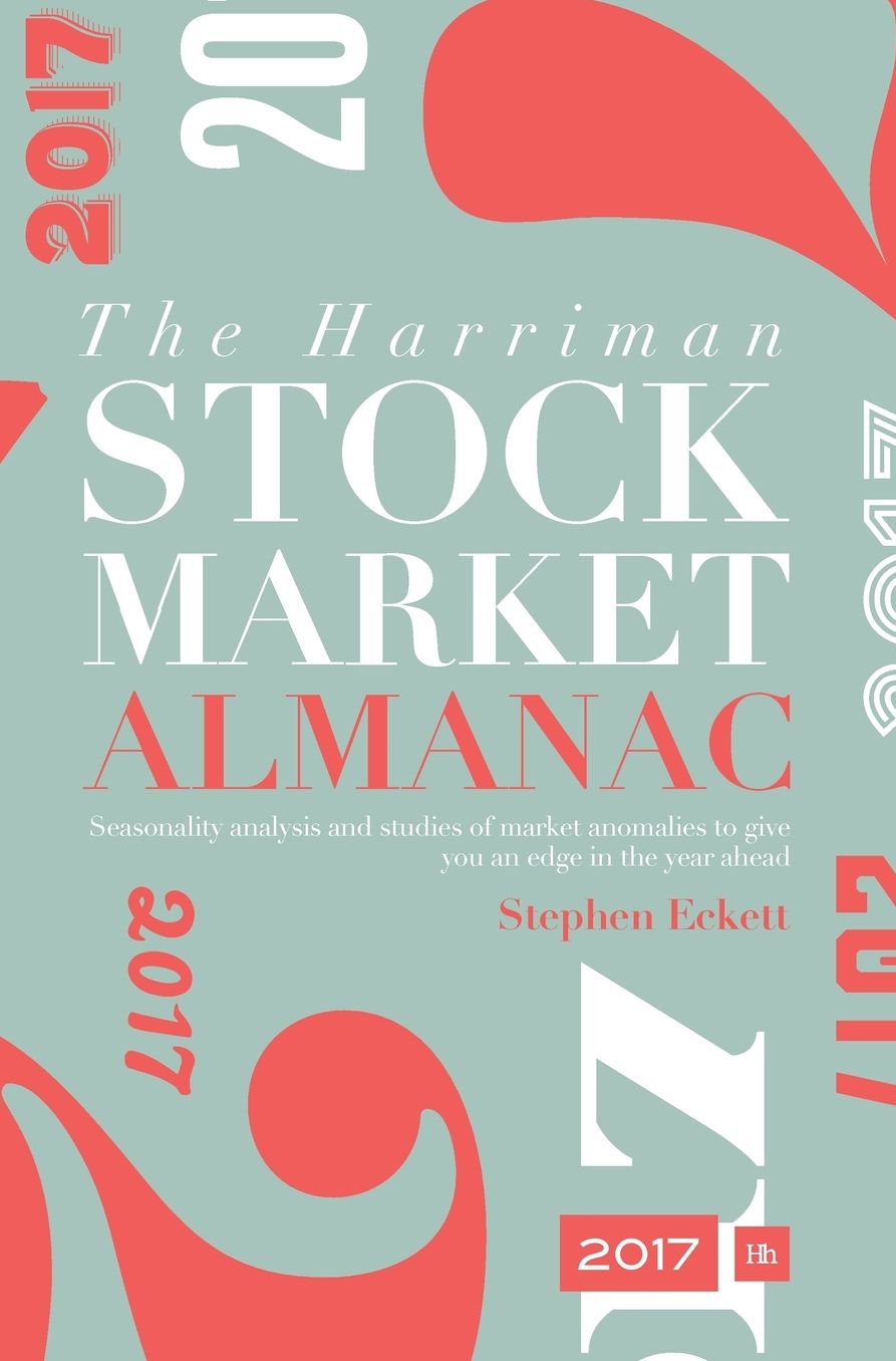 The Harriman Stock Market Almanac 2017: Seasonality analysis and studies of market anomalies to give you an edge in the year ahead