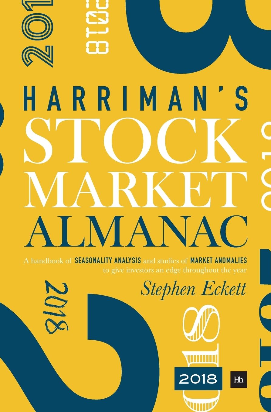 The Harriman Stock Market Almanac 2018: A handbook of seasonality analysis and studies of market anomalies to give investors an edge throughout the year