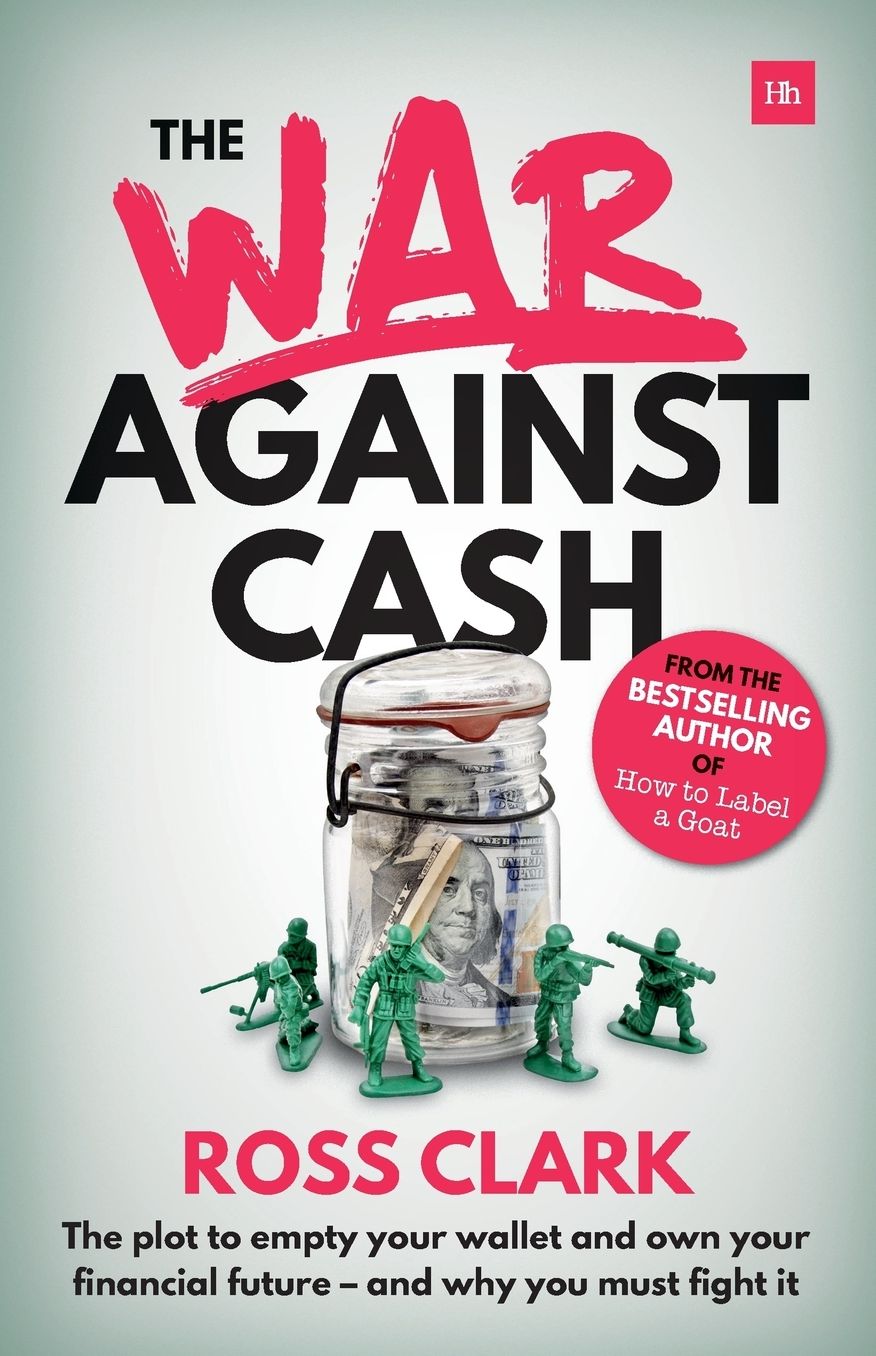 The War Against Cash: The plot to empty your wallet and own your financial future - and why you must fight it