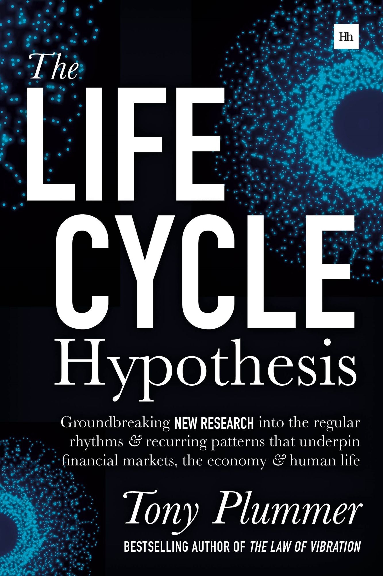 The Life Cycle Hypothesis: Groundbreaking new research into the regular rhythms and recurring patterns that underpin financial markets, the economy and human life