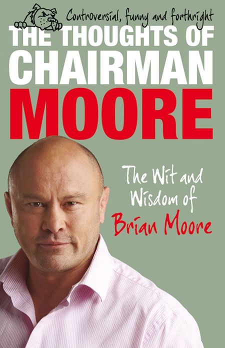 The Thoughts of Chairman Moore: The Wit and Widsom of Brian Moore