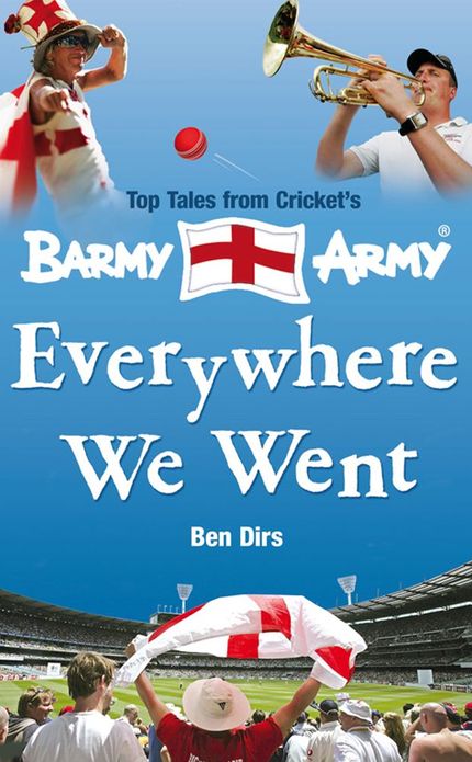 Everywhere We Went: Top Tales from Cricket's Barmy Army
