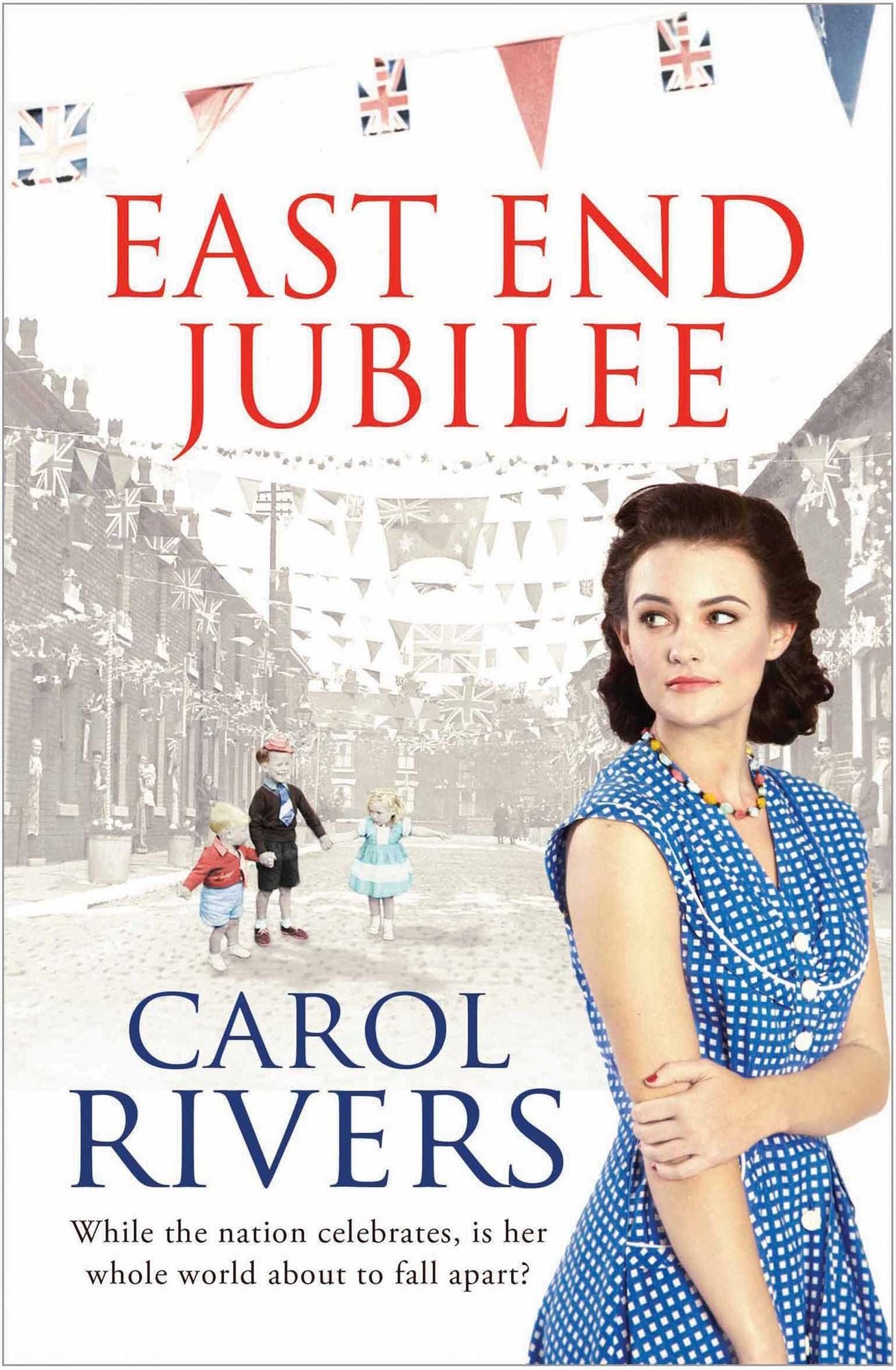East End Jubilee: The war is over, but her struggle is just beginning. A heart-wrenching family saga about love and community