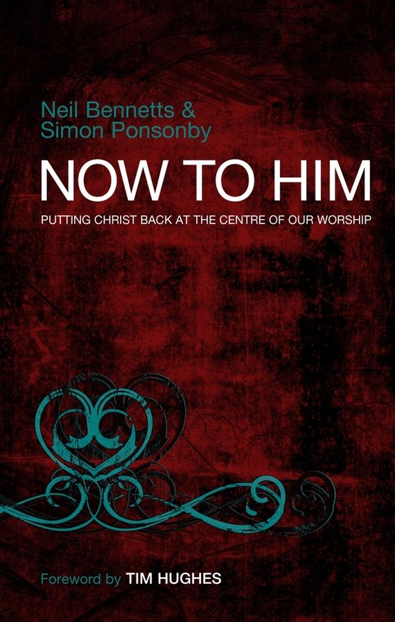 Now to Him: Putting Christ Back at the Centre of Our Worship