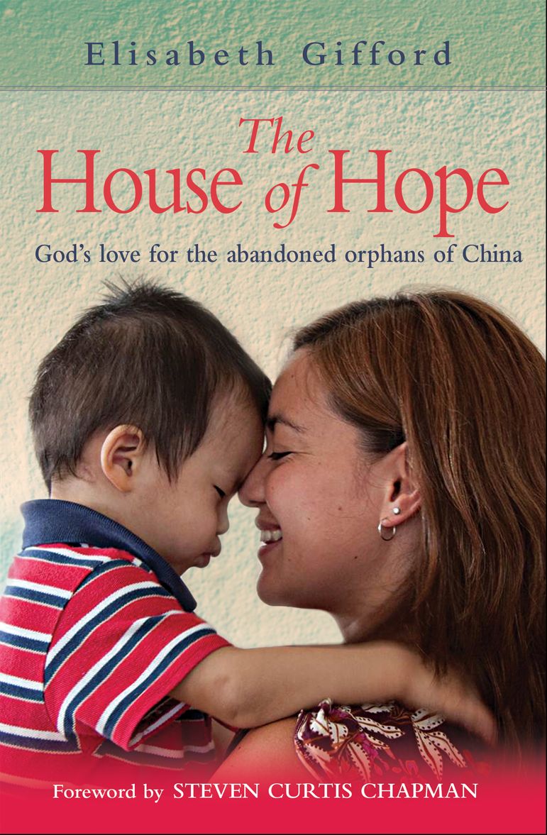 The House of Hope: A Story of God's Love and Provision for the Abandoned Orphans of China